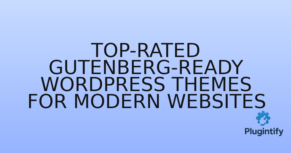 You are currently viewing Top-Rated Gutenberg-Ready WordPress Themes for Modern Websites