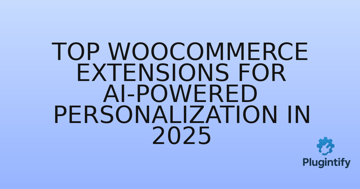 You are currently viewing Top WooCommerce Extensions for AI-Powered Personalization in 2025