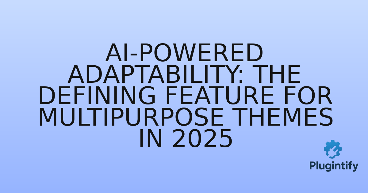 You are currently viewing AI-Powered Adaptability: The Defining Feature for Multipurpose Themes in 2025