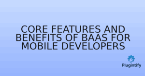 Read more about the article Core Features and Benefits of BaaS for Mobile Developers
