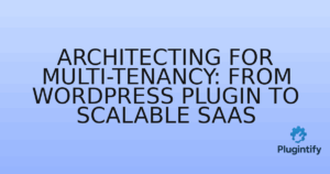 Read more about the article Architecting for Multi-Tenancy: From WordPress Plugin to Scalable SaaS
