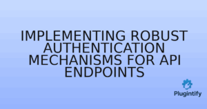 Read more about the article Implementing Robust Authentication Mechanisms for API Endpoints