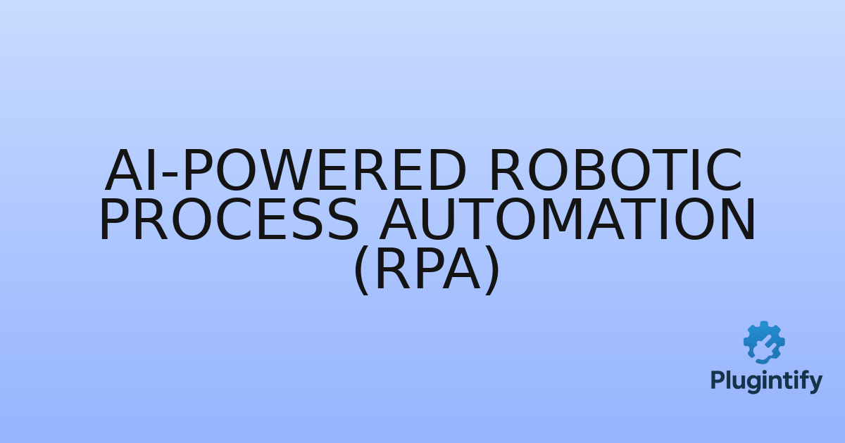 You are currently viewing AI-Powered Robotic Process Automation (RPA)