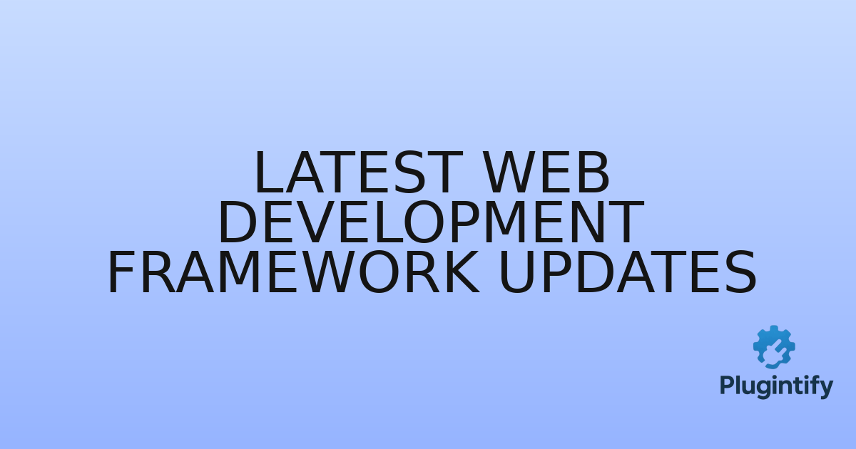 You are currently viewing Latest Web Development Framework Updates