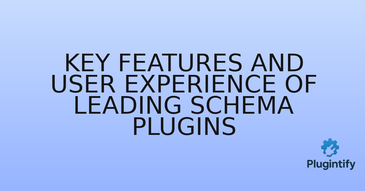 You are currently viewing Key Features and User Experience of Leading Schema Plugins