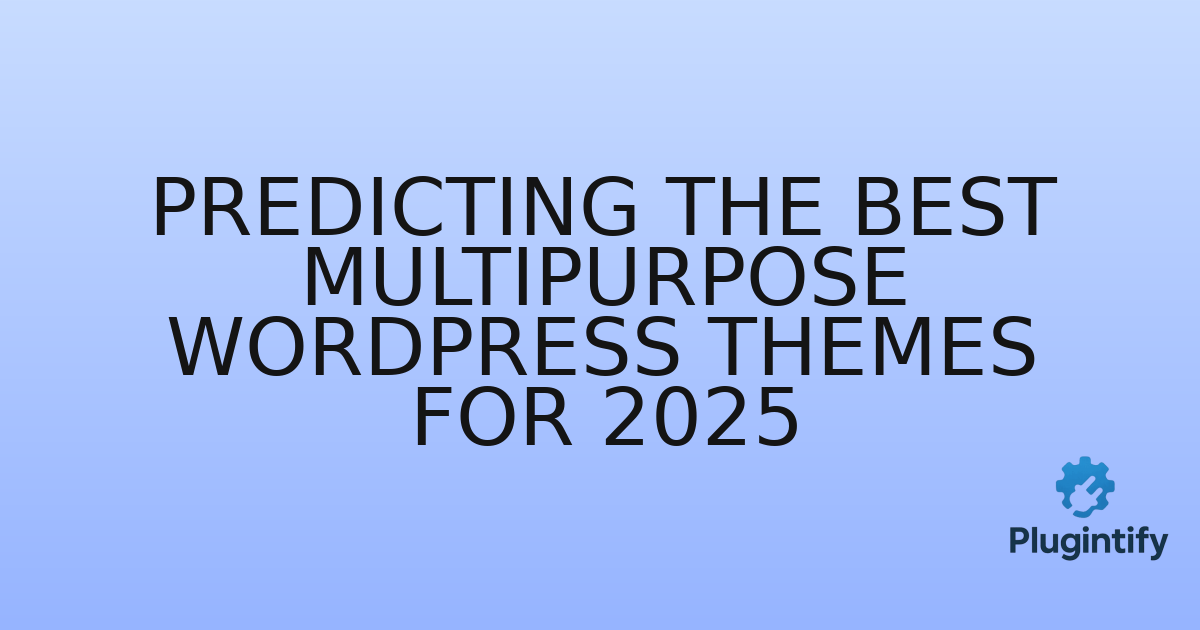 You are currently viewing Predicting the Best Multipurpose WordPress Themes for 2025