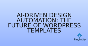 Read more about the article AI-Driven Design Automation: The Future of WordPress Templates