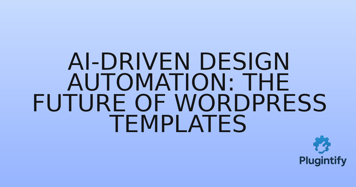 You are currently viewing AI-Driven Design Automation: The Future of WordPress Templates