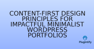 Read more about the article Content-First Design Principles for Impactful Minimalist WordPress Portfolios