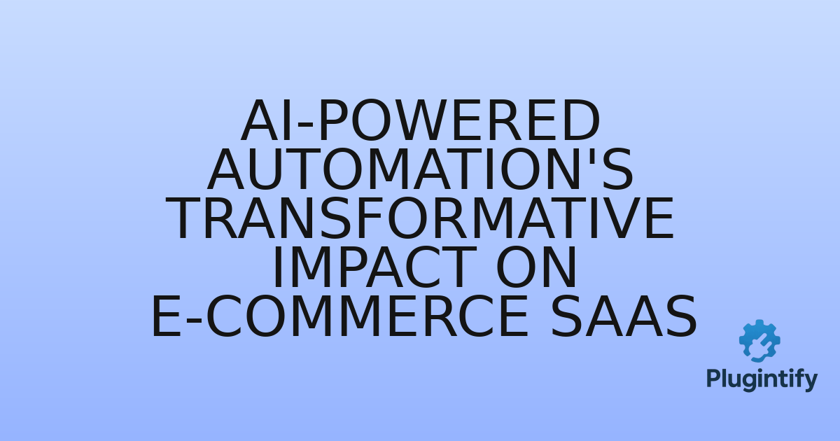 You are currently viewing AI-Powered Automation’s Transformative Impact on E-commerce SaaS