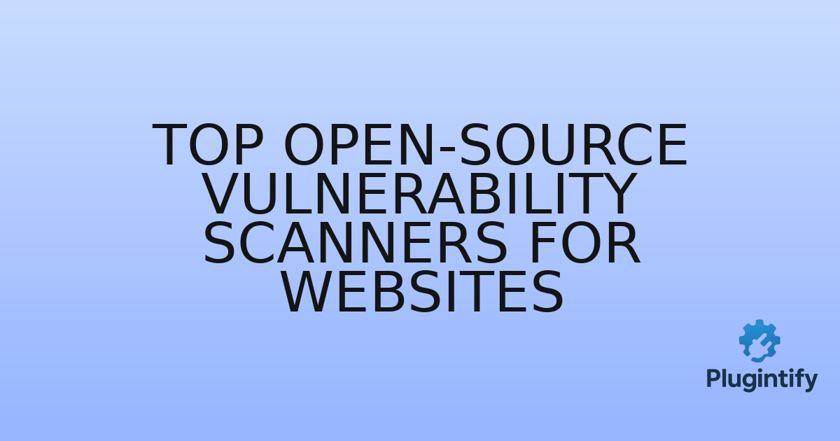 You are currently viewing Top Open-Source Vulnerability Scanners for Websites