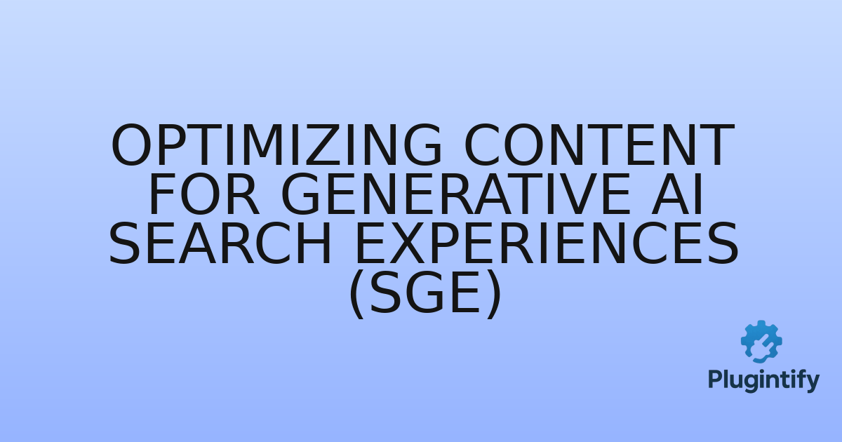 You are currently viewing Optimizing Content for Generative AI Search Experiences (SGE)