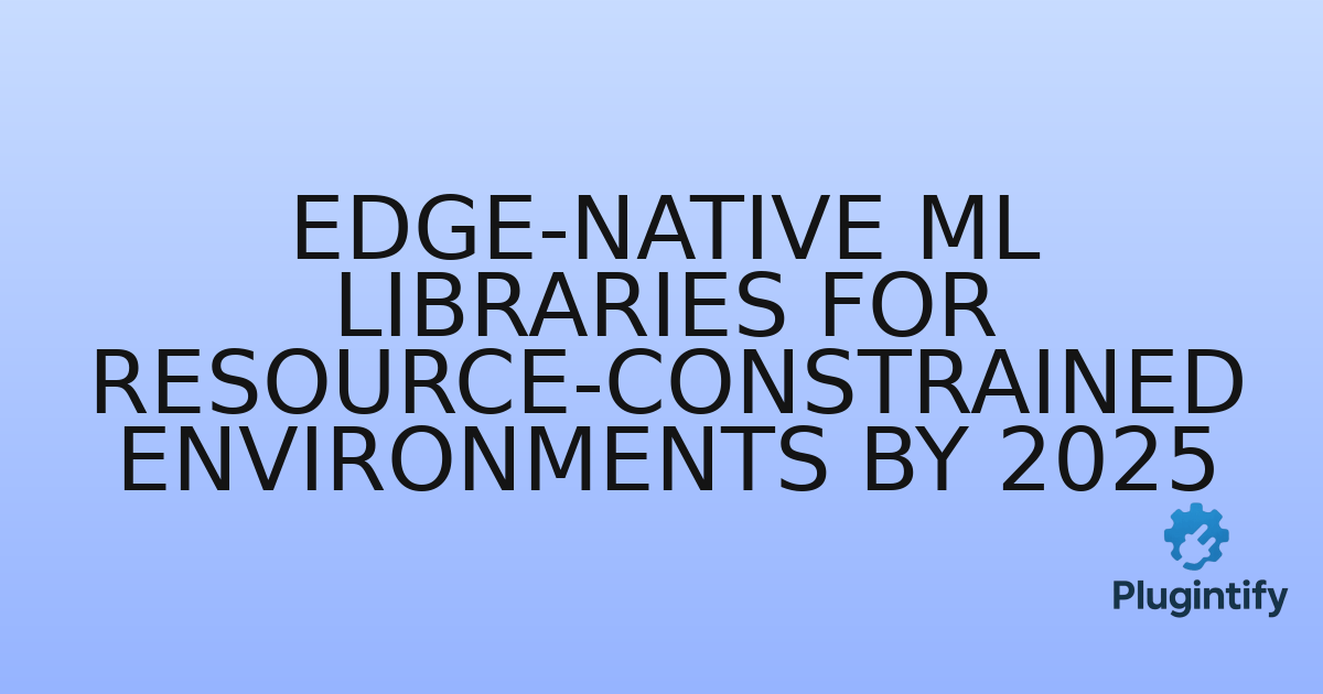 You are currently viewing Edge-Native ML Libraries for Resource-Constrained Environments by 2025