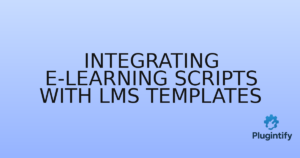 Read more about the article Integrating E-learning Scripts with LMS Templates