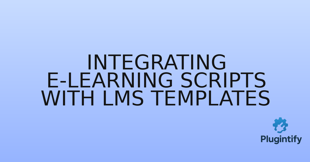 You are currently viewing Integrating E-learning Scripts with LMS Templates
