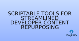 Read more about the article Scriptable Tools for Streamlined Developer Content Repurposing
