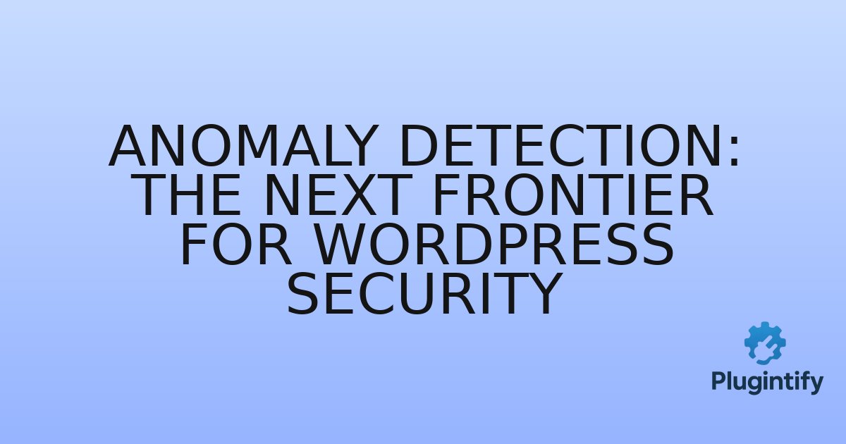 You are currently viewing Anomaly Detection: The Next Frontier for WordPress Security