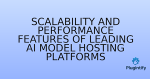 Read more about the article Scalability and Performance Features of Leading AI Model Hosting Platforms