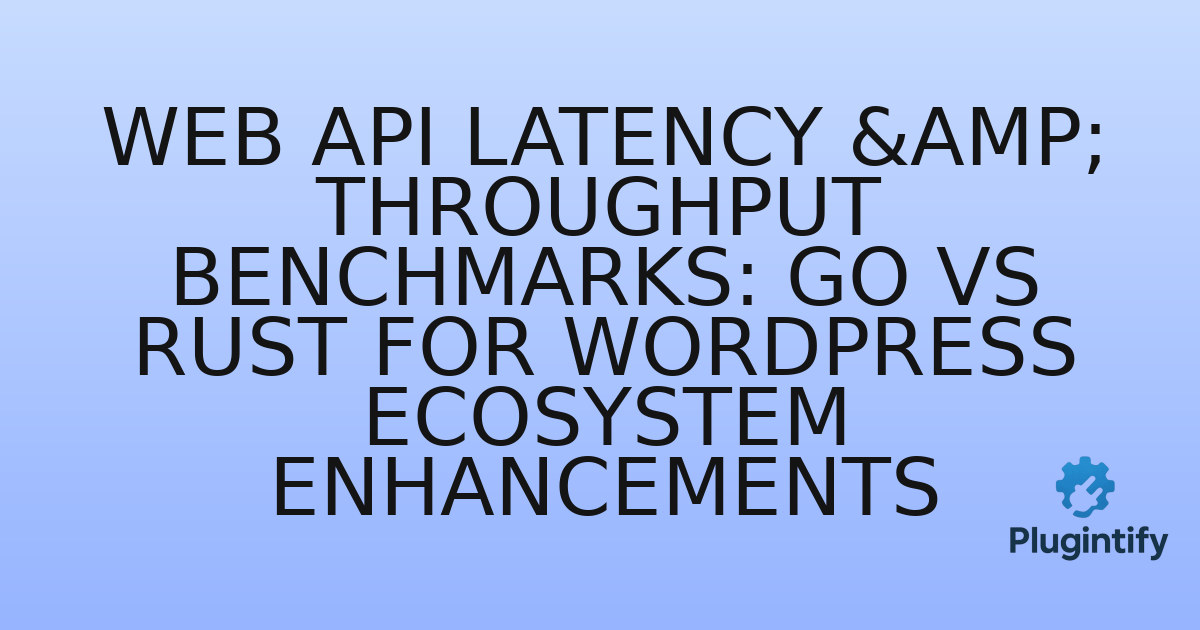 You are currently viewing Web API Latency & Throughput Benchmarks: Go vs Rust for WordPress Ecosystem Enhancements
