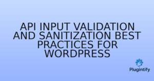 Read more about the article API Input Validation and Sanitization Best Practices for WordPress