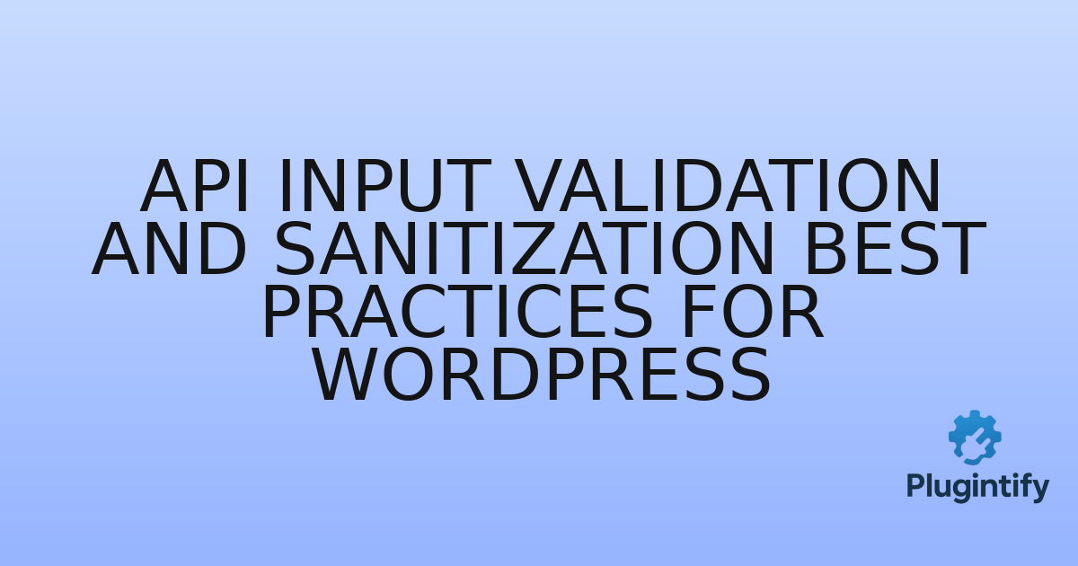 You are currently viewing API Input Validation and Sanitization Best Practices for WordPress