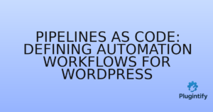 Read more about the article Pipelines as Code: Defining Automation Workflows for WordPress