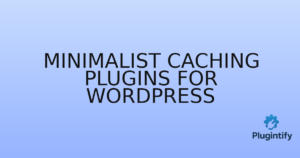 Read more about the article Minimalist Caching Plugins for WordPress