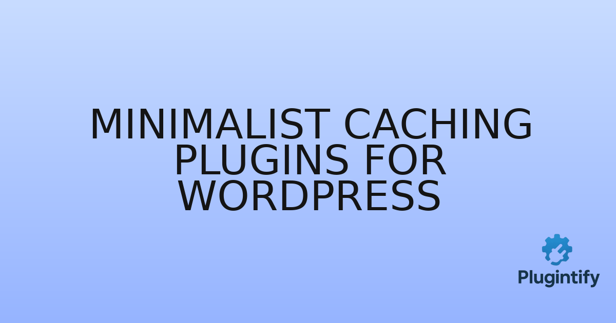 You are currently viewing Minimalist Caching Plugins for WordPress