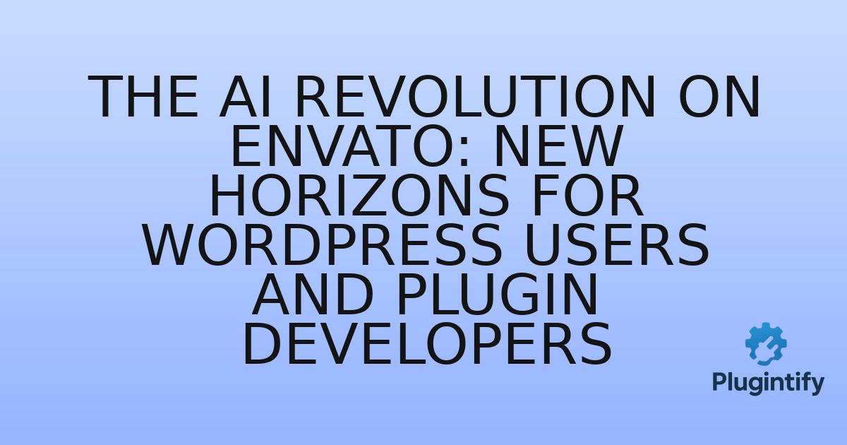 You are currently viewing The AI Revolution on Envato: New Horizons for WordPress Users and Plugin Developers
