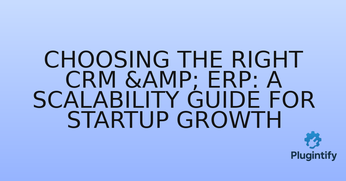 You are currently viewing Choosing the Right CRM & ERP: A Scalability Guide for Startup Growth