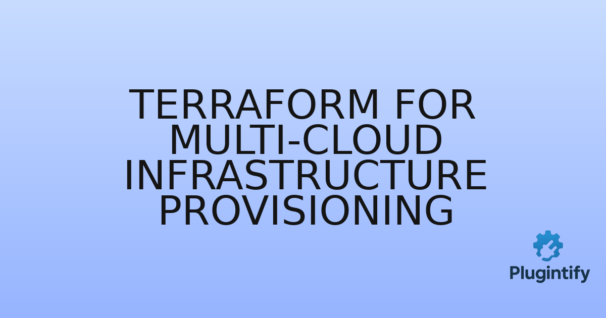 You are currently viewing Terraform for Multi-Cloud Infrastructure Provisioning