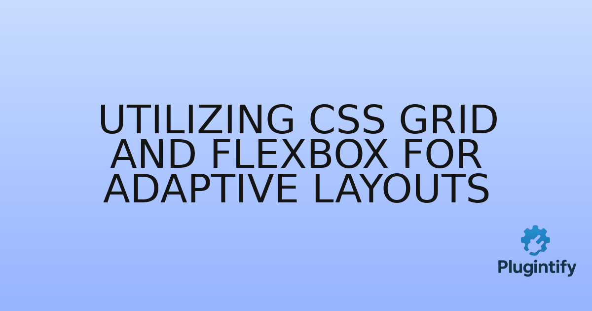 You are currently viewing Utilizing CSS Grid and Flexbox for Adaptive Layouts