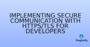Read more about the article Implementing Secure Communication with HTTPS/TLS for Developers
