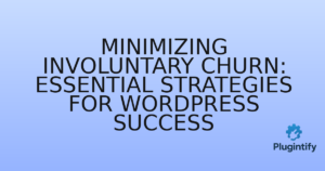 Read more about the article Minimizing Involuntary Churn: Essential Strategies for WordPress Success
