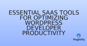 Read more about the article Essential SaaS Tools for Optimizing WordPress Developer Productivity