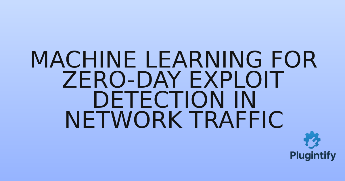 You are currently viewing Machine Learning for Zero-Day Exploit Detection in Network Traffic