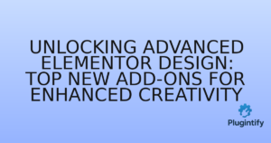 Read more about the article Unlocking Advanced Elementor Design: Top New Add-ons for Enhanced Creativity