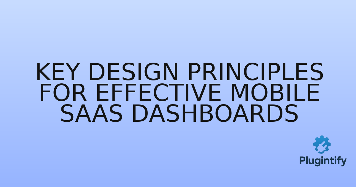 You are currently viewing Key Design Principles for Effective Mobile SaaS Dashboards
