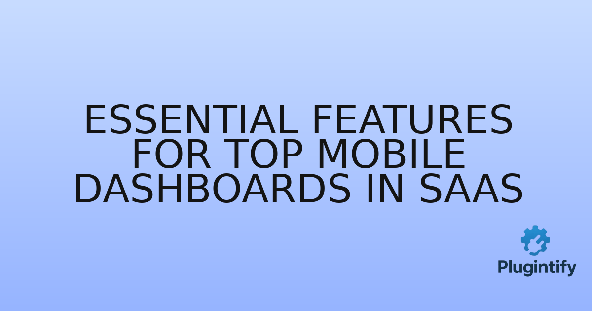 You are currently viewing Essential Features for Top Mobile Dashboards in SaaS