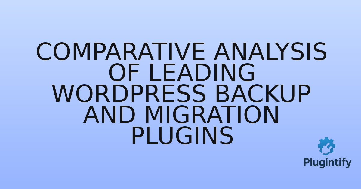 You are currently viewing Comparative Analysis of Leading WordPress Backup and Migration Plugins
