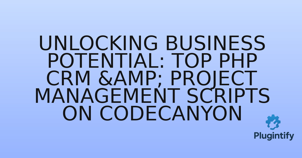 You are currently viewing Unlocking Business Potential: Top PHP CRM & Project Management Scripts on CodeCanyon