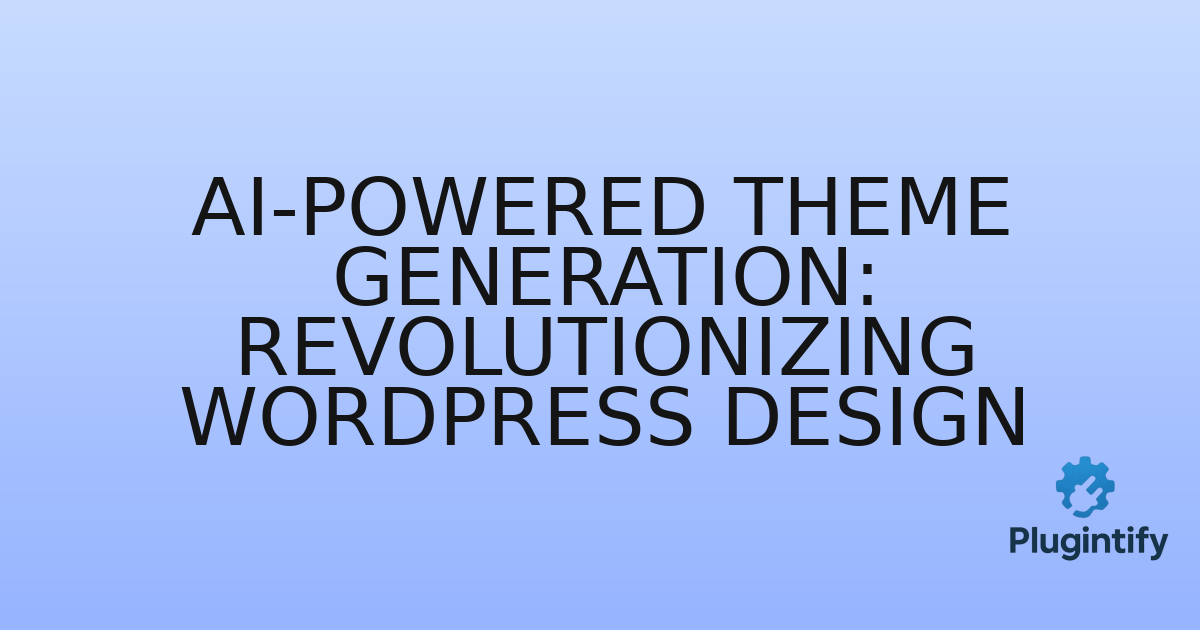 You are currently viewing AI-Powered Theme Generation: Revolutionizing WordPress Design