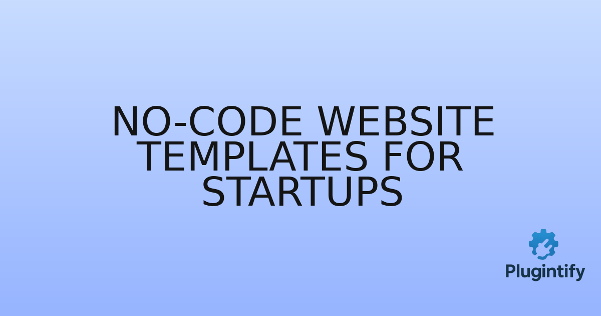 You are currently viewing No-Code Website Templates for Startups