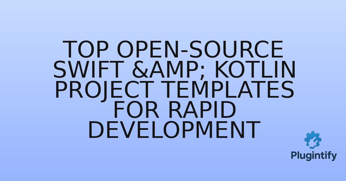 You are currently viewing Top Open-Source Swift & Kotlin Project Templates for Rapid Development