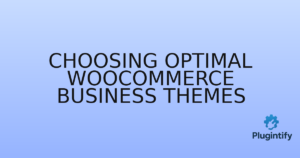Read more about the article Choosing Optimal WooCommerce Business Themes