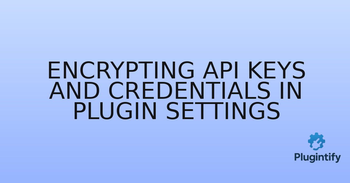 You are currently viewing Encrypting API Keys and Credentials in Plugin Settings