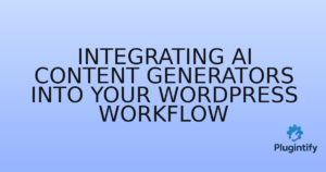 Read more about the article Integrating AI Content Generators into Your WordPress Workflow