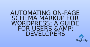Read more about the article Automating On-Page Schema Markup for WordPress: A Guide for Users & Developers