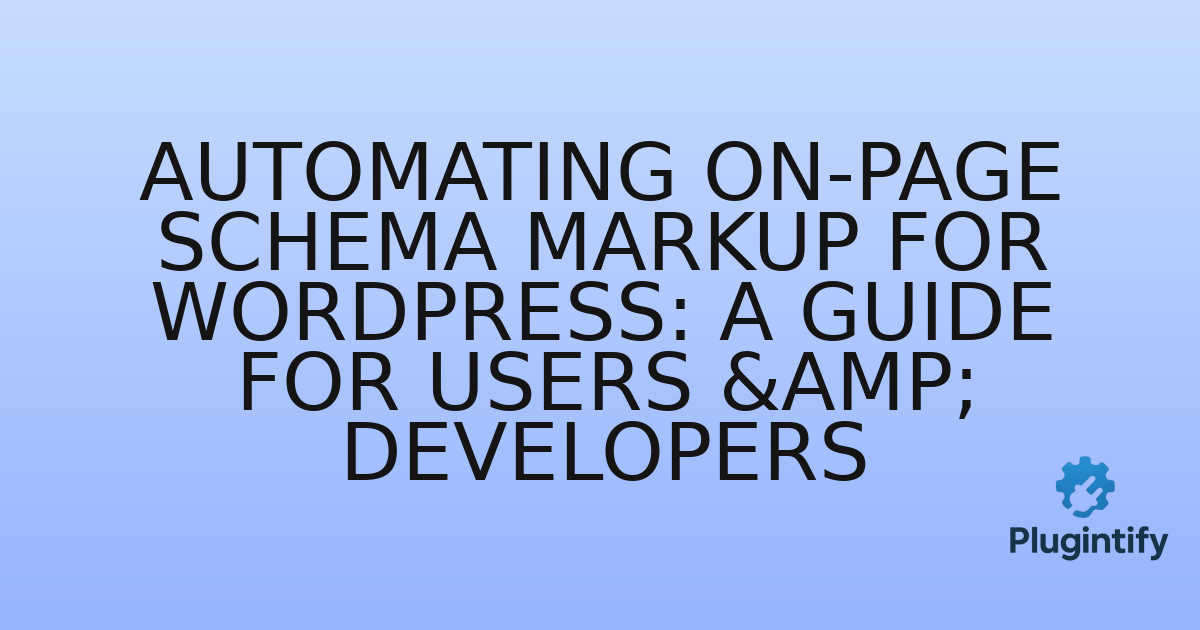 You are currently viewing Automating On-Page Schema Markup for WordPress: A Guide for Users & Developers