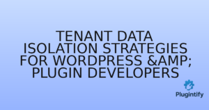 Read more about the article Tenant Data Isolation Strategies for WordPress & Plugin Developers
